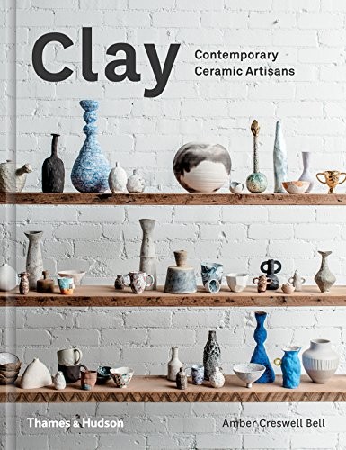 Cover of Clay Contemporary Ceramic Artisans by Amber Creswell Bell